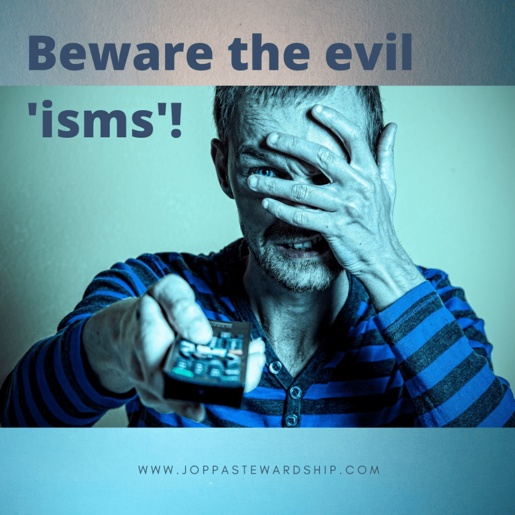 Beware the evil ‘isms’!